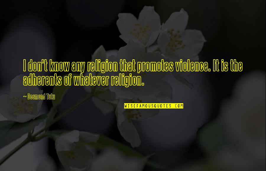 Coglan Ortho Quotes By Desmond Tutu: I don't know any religion that promotes violence.