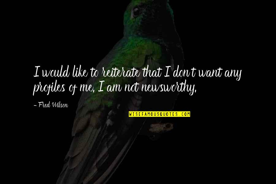Coglan Ortho Quotes By Fred Wilson: I would like to reiterate that I don't