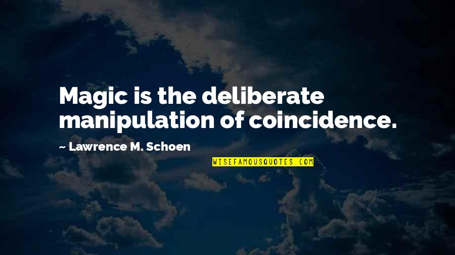 Coglan Ortho Quotes By Lawrence M. Schoen: Magic is the deliberate manipulation of coincidence.