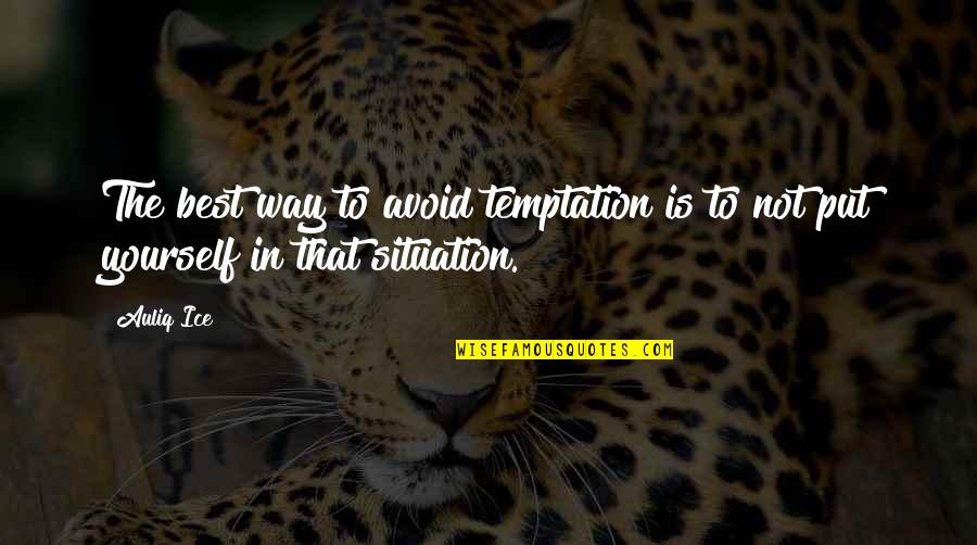 Cogley Property Quotes By Auliq Ice: The best way to avoid temptation is to