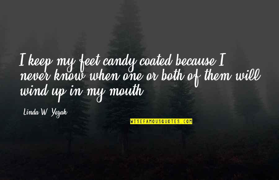 Cogliati Auto Quotes By Linda W. Yezak: I keep my feet candy-coated because I never