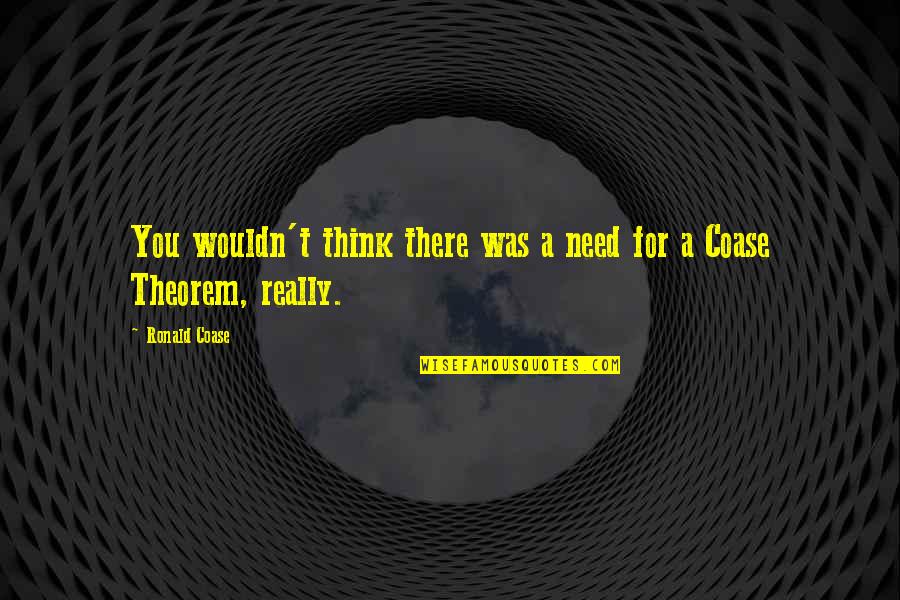 Cogliere Sinonimo Quotes By Ronald Coase: You wouldn't think there was a need for