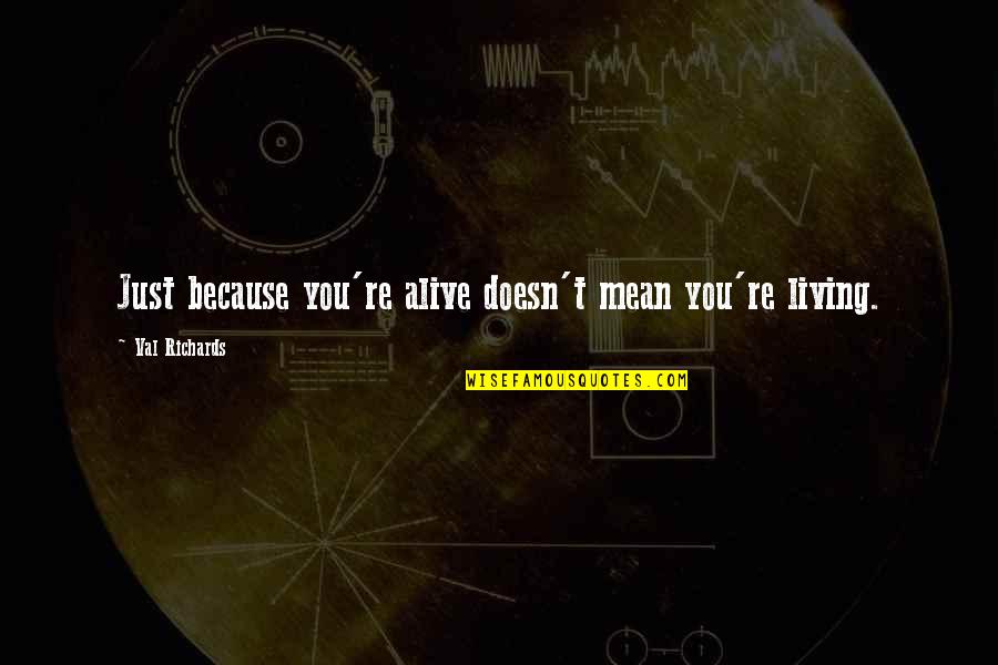Cogliere Sinonimo Quotes By Val Richards: Just because you're alive doesn't mean you're living. Cogliere Sinonimo Quotes By Val Richards: Just because you're alive doesn't mean you're living.