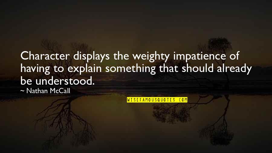 Coglioni Fiappi Quotes By Nathan McCall: Character displays the weighty impatience of having to Coglioni Fiappi Quotes By Nathan McCall: Character displays the weighty impatience of having to