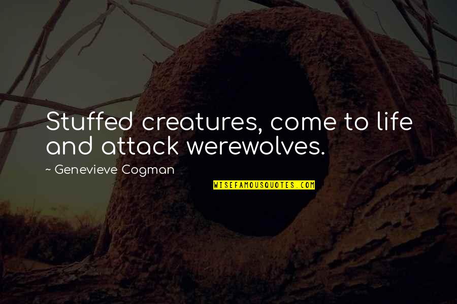 Cogman Genevieve Quotes By Genevieve Cogman: Stuffed creatures, come to life and attack werewolves.