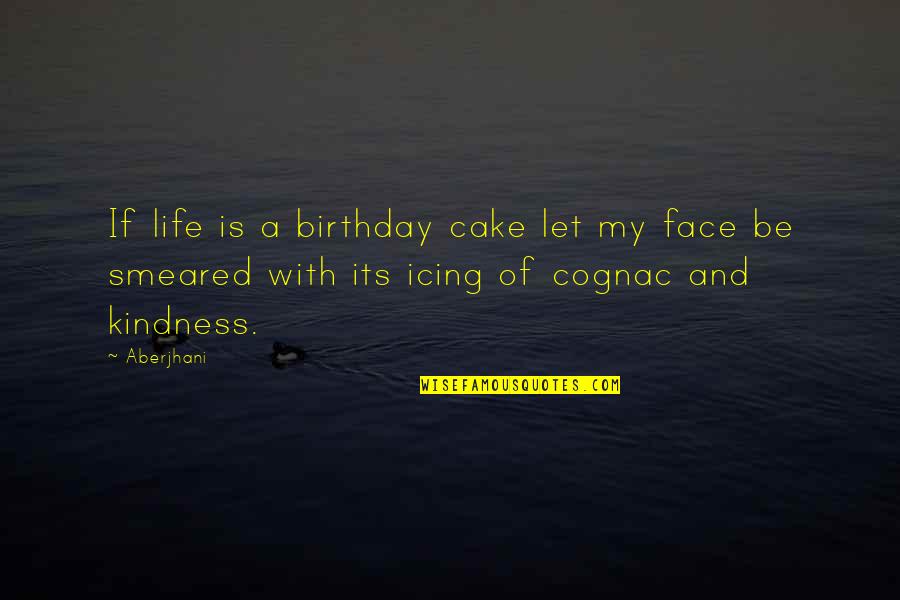 Cognac Quotes By Aberjhani: If life is a birthday cake let my