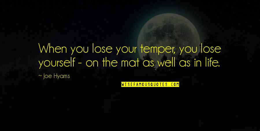 Cognados Falsos Quotes By Joe Hyams: When you lose your temper, you lose yourself