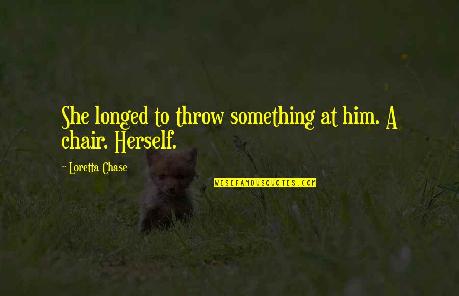 Cognados Falsos Quotes By Loretta Chase: She longed to throw something at him. A