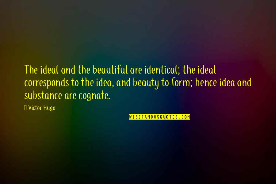 Cognate Quotes By Victor Hugo: The ideal and the beautiful are identical; the