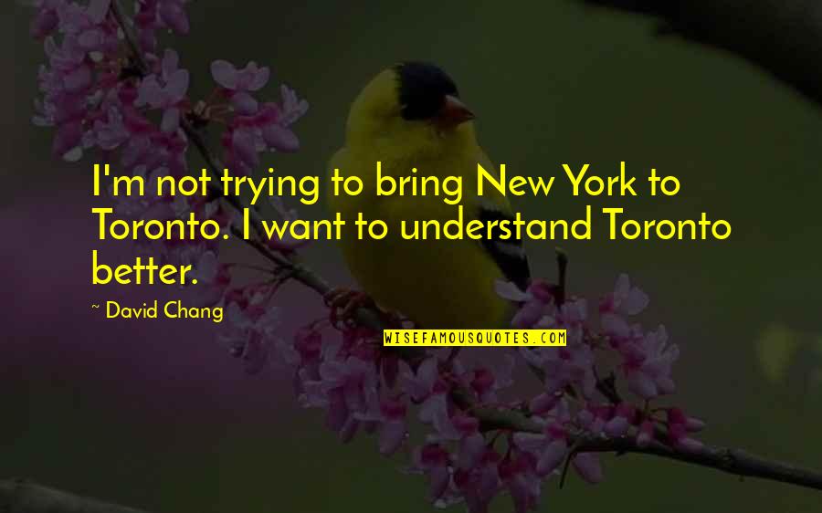 Cognates In French Quotes By David Chang: I'm not trying to bring New York to