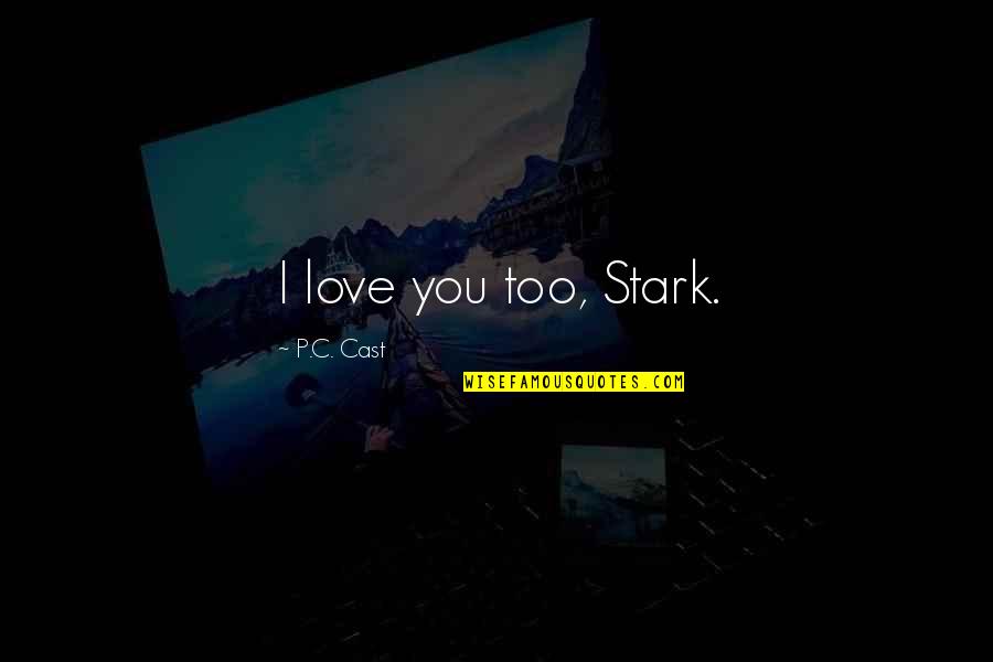 Cognates Words Quotes By P.C. Cast: I love you too, Stark.