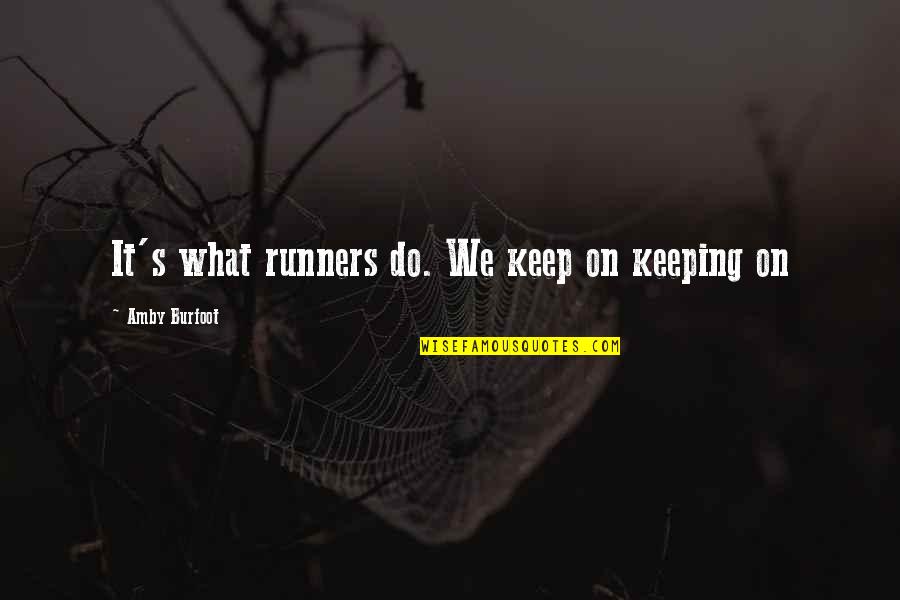 Cognato Significato Quotes By Amby Burfoot: It's what runners do. We keep on keeping Cognato Significato Quotes By Amby Burfoot: It's what runners do. We keep on keeping