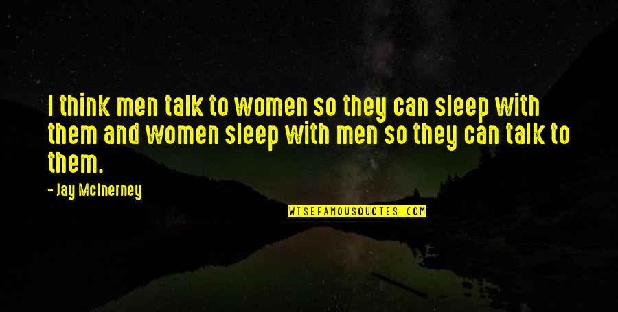 Cognato Significato Quotes By Jay McInerney: I think men talk to women so they Cognato Significato Quotes By Jay McInerney: I think men talk to women so they