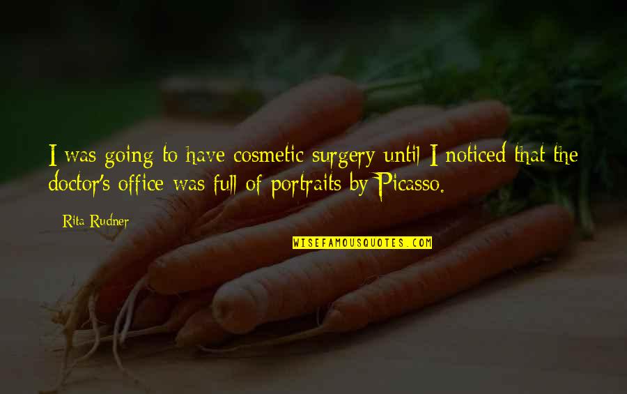 Cognisance Company Quotes By Rita Rudner: I was going to have cosmetic surgery until Cognisance Company Quotes By Rita Rudner: I was going to have cosmetic surgery until