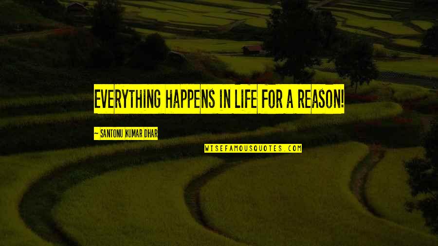 Cognisance Pronunciation Quotes By Santonu Kumar Dhar: Everything happens in life for a reason!