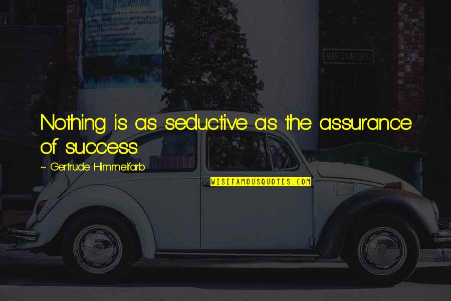 Cognisant Dictionary Quotes By Gertrude Himmelfarb: Nothing is as seductive as the assurance of