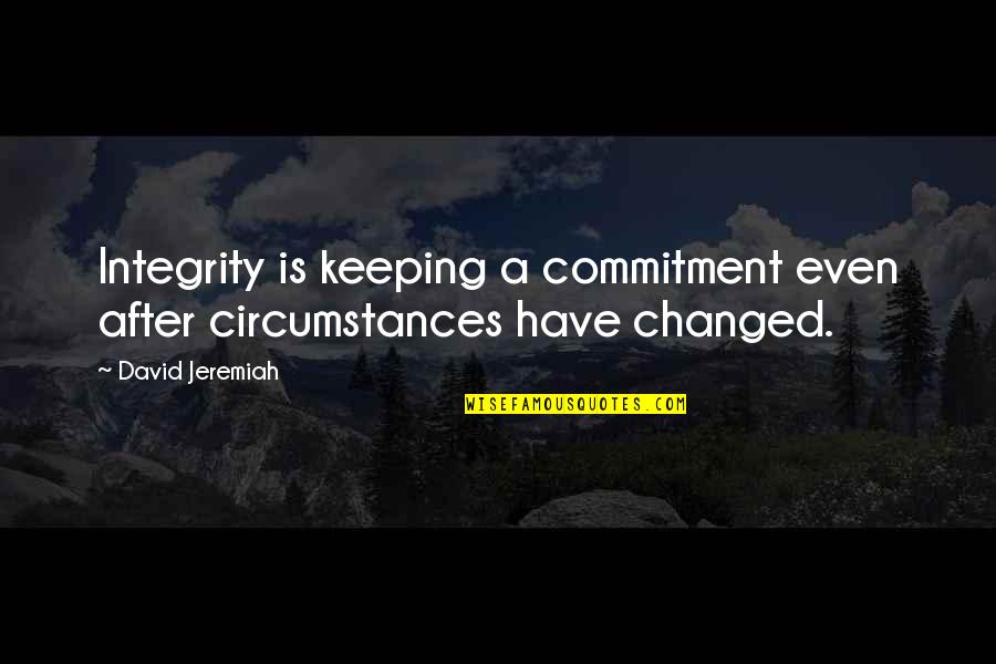 Cognisant Quotes By David Jeremiah: Integrity is keeping a commitment even after circumstances