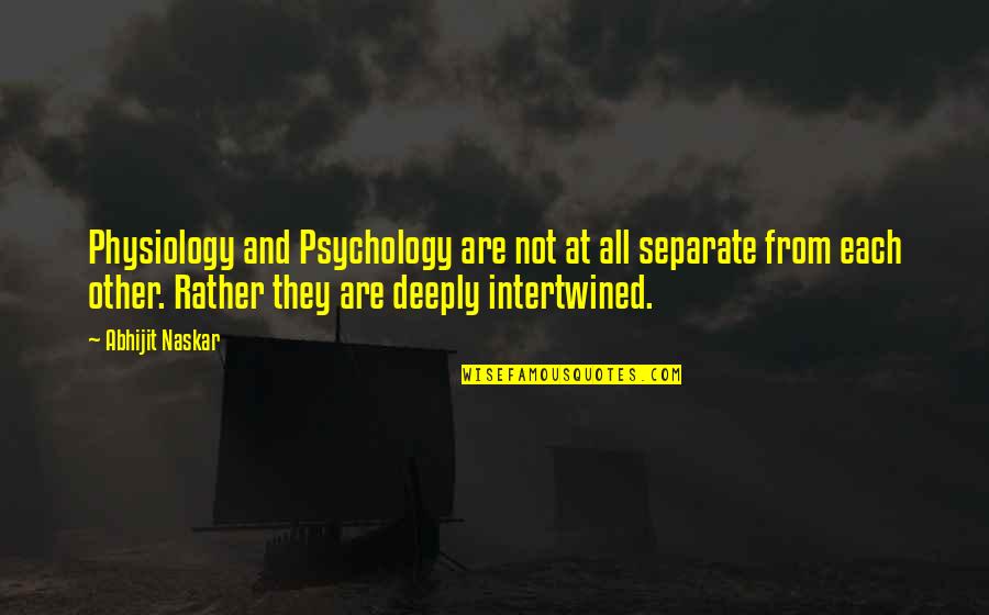 Cognition Psychology Quotes By Abhijit Naskar: Physiology and Psychology are not at all separate Cognition Psychology Quotes By Abhijit Naskar: Physiology and Psychology are not at all separate