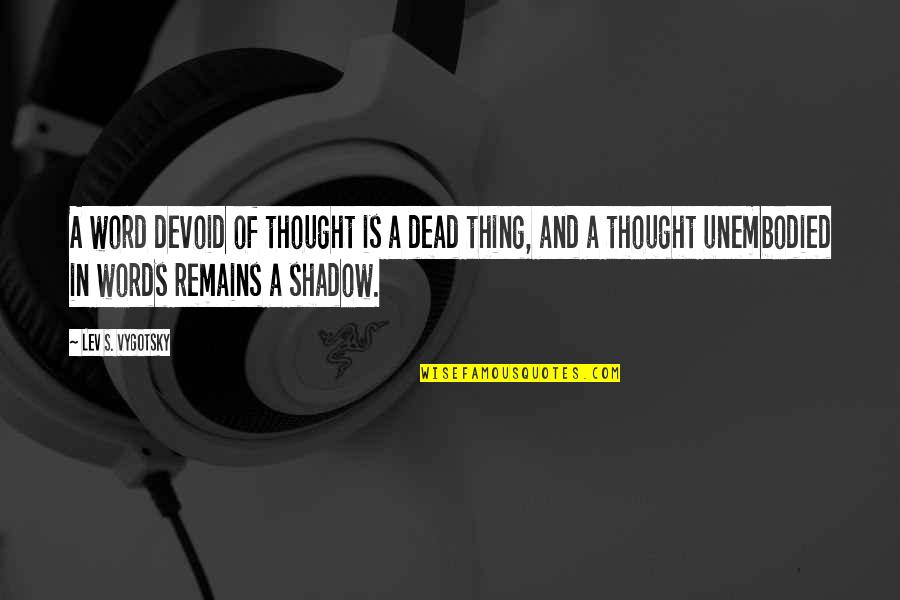 Cognition Psychology Quotes By Lev S. Vygotsky: A word devoid of thought is a dead Cognition Psychology Quotes By Lev S. Vygotsky: A word devoid of thought is a dead