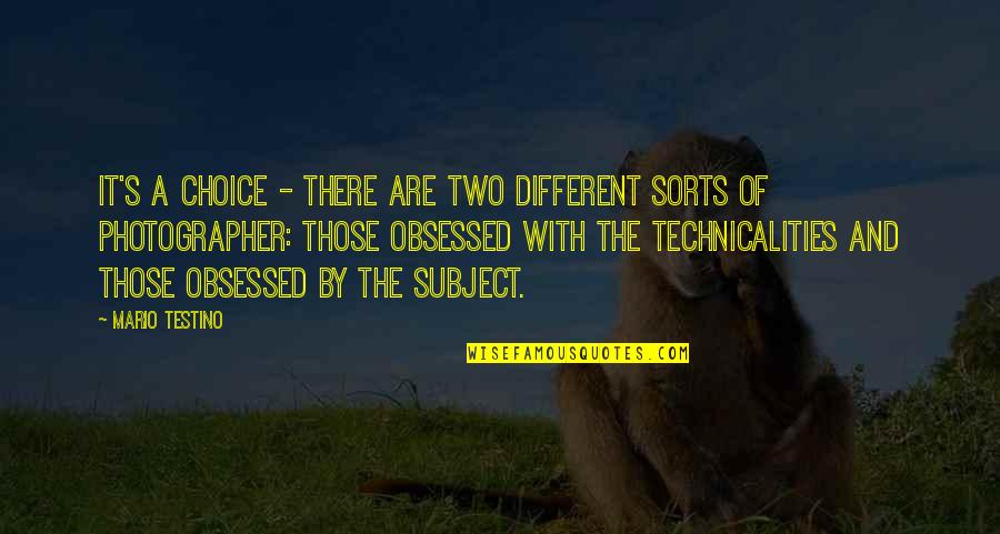 Cognition Psychology Quotes By Mario Testino: It's a choice - there are two different Cognition Psychology Quotes By Mario Testino: It's a choice - there are two different