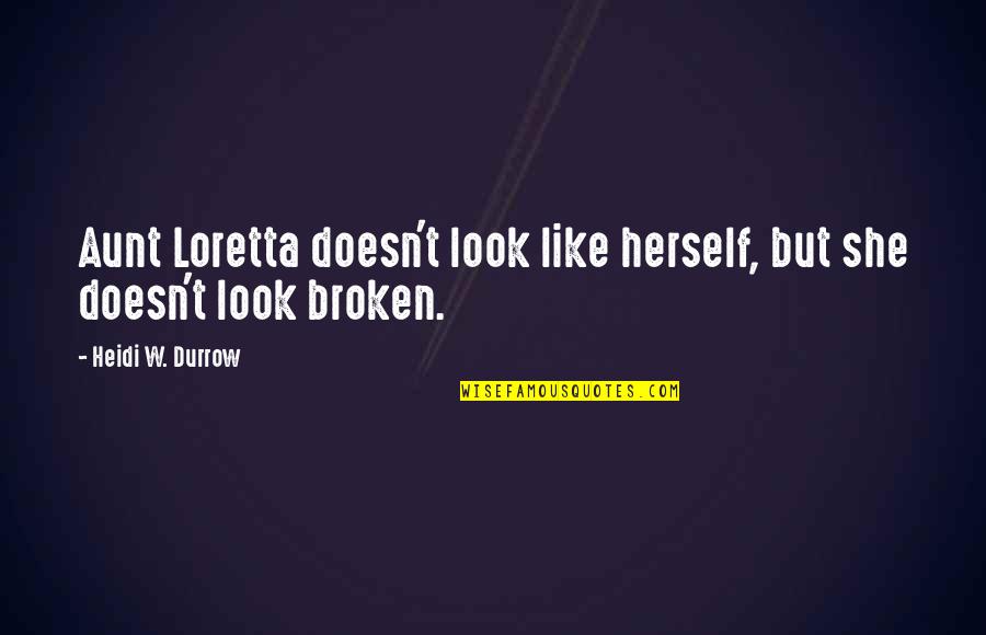 Cognitive Behavior Quotes By Heidi W. Durrow: Aunt Loretta doesn't look like herself, but she Cognitive Behavior Quotes By Heidi W. Durrow: Aunt Loretta doesn't look like herself, but she