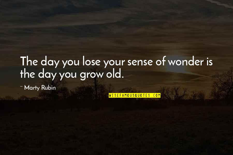 Cognitive Behavioral Therapy Quotes By Marty Rubin: The day you lose your sense of wonder