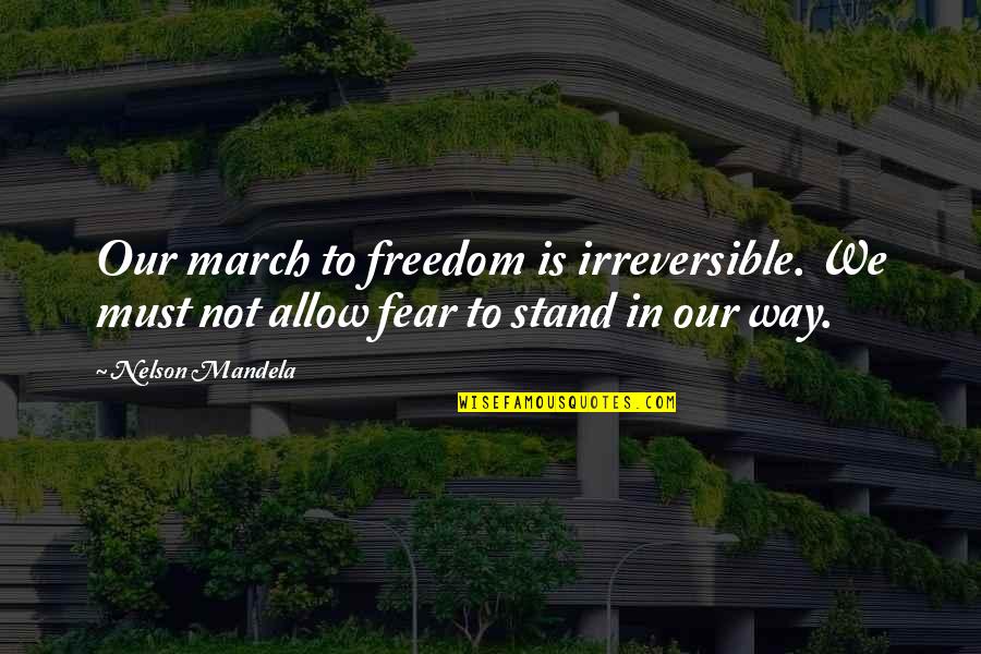 Cognitive Learning Quotes By Nelson Mandela: Our march to freedom is irreversible. We must