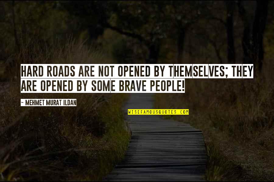 Cognitive Psychology Quotes By Mehmet Murat Ildan: Hard roads are not opened by themselves; they