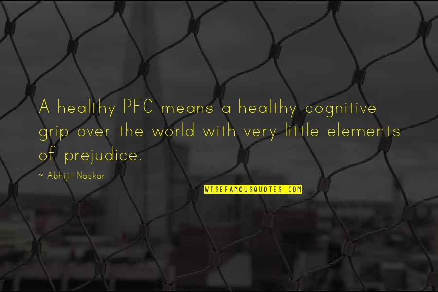 Cognitive Quotes By Abhijit Naskar: A healthy PFC means a healthy cognitive grip