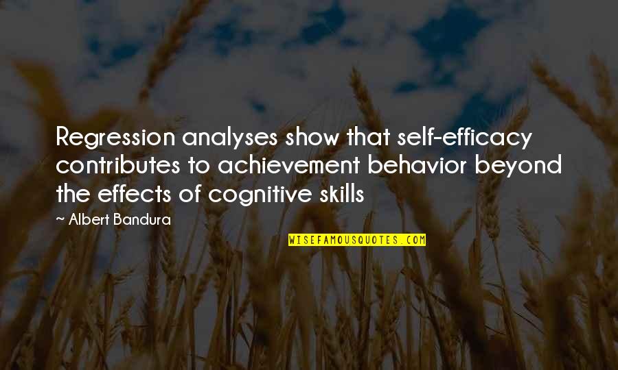 Cognitive Quotes By Albert Bandura: Regression analyses show that self-efficacy contributes to achievement