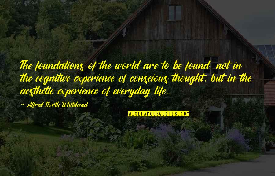 Cognitive Quotes By Alfred North Whitehead: The foundations of the world are to be