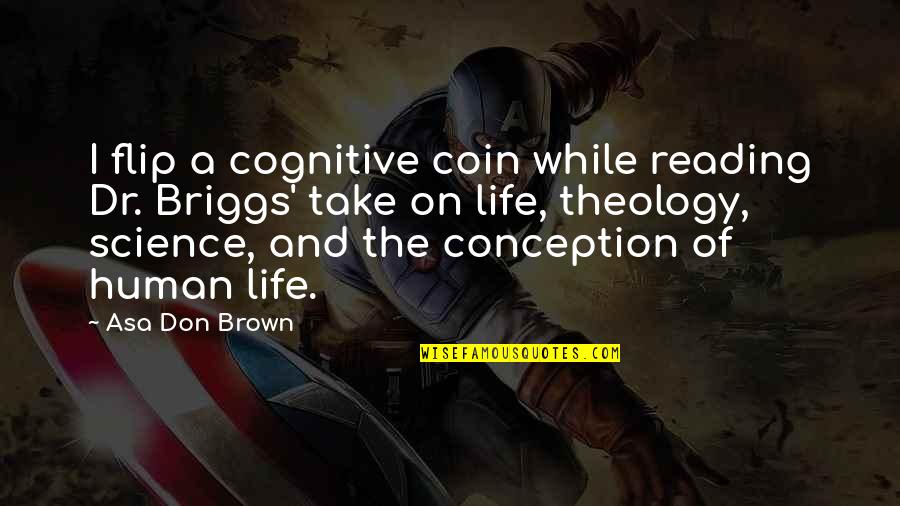 Cognitive Quotes By Asa Don Brown: I flip a cognitive coin while reading Dr.