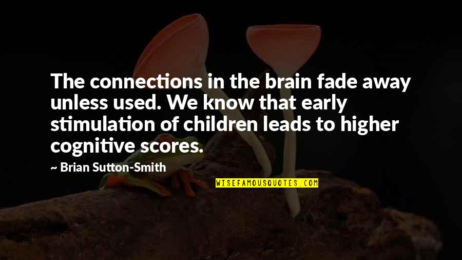 Cognitive Quotes By Brian Sutton-Smith: The connections in the brain fade away unless