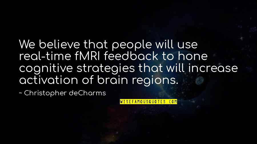 Cognitive Quotes By Christopher DeCharms: We believe that people will use real-time fMRI