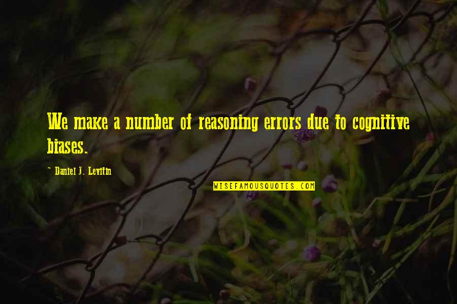 Cognitive Quotes By Daniel J. Levitin: We make a number of reasoning errors due