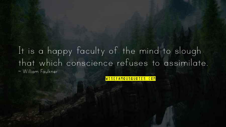 Cognitive Quotes By William Faulkner: It is a happy faculty of the mind