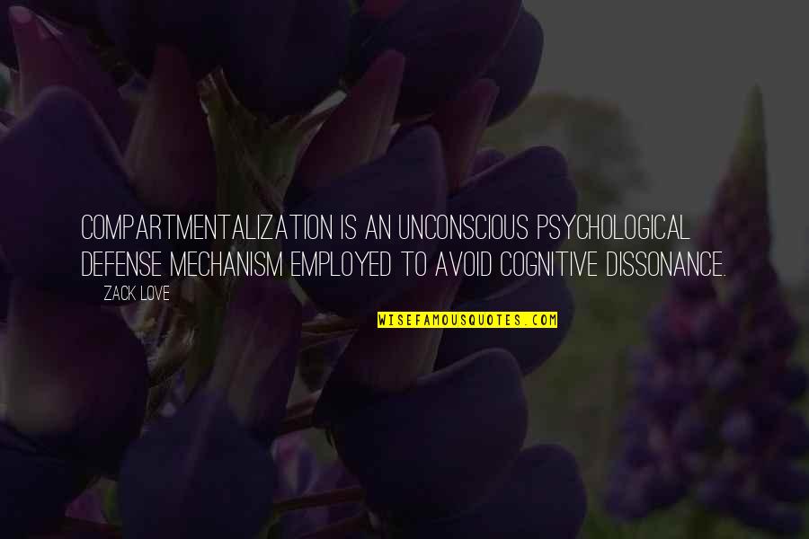Cognitive Quotes By Zack Love: Compartmentalization is an unconscious psychological defense mechanism employed