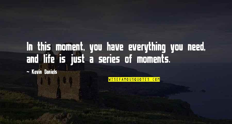 Cognitive Theory Quotes By Kevin Daniels: In this moment, you have everything you need,