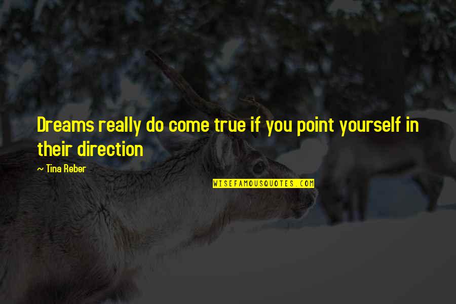 Cognitivos Saber Quotes By Tina Reber: Dreams really do come true if you point