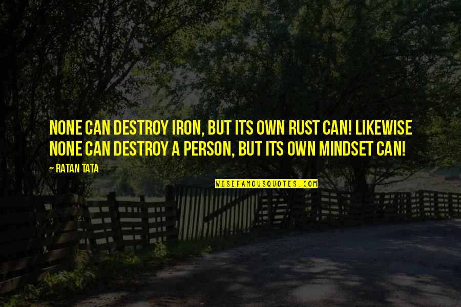 Cognizability Of Money Quotes By Ratan Tata: None can destroy iron, but its own rust