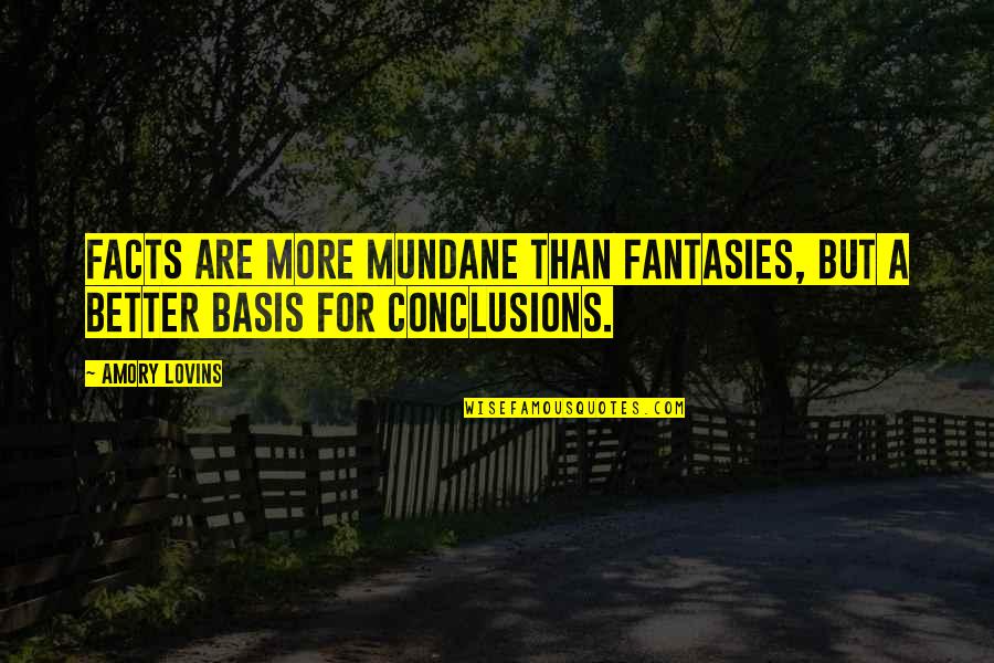 Cognizability Quotes By Amory Lovins: Facts are more mundane than fantasies, but a