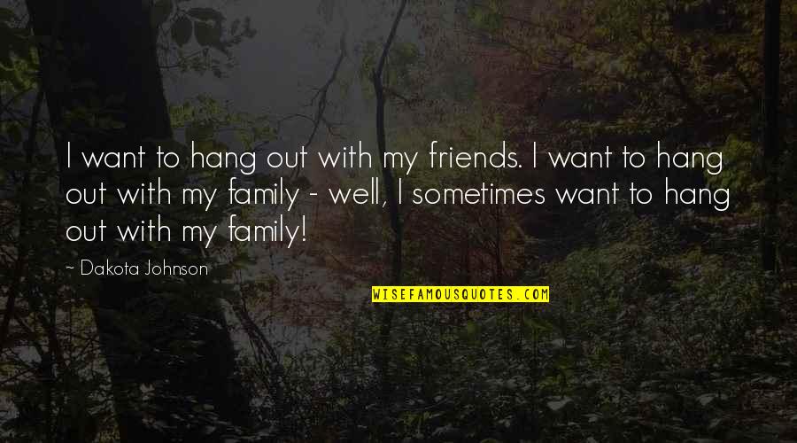 Cognizability Quotes By Dakota Johnson: I want to hang out with my friends.