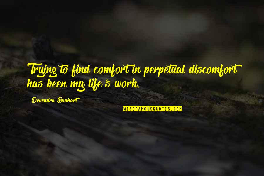 Cognizable Quotes By Devendra Banhart: Trying to find comfort in perpetual discomfort has