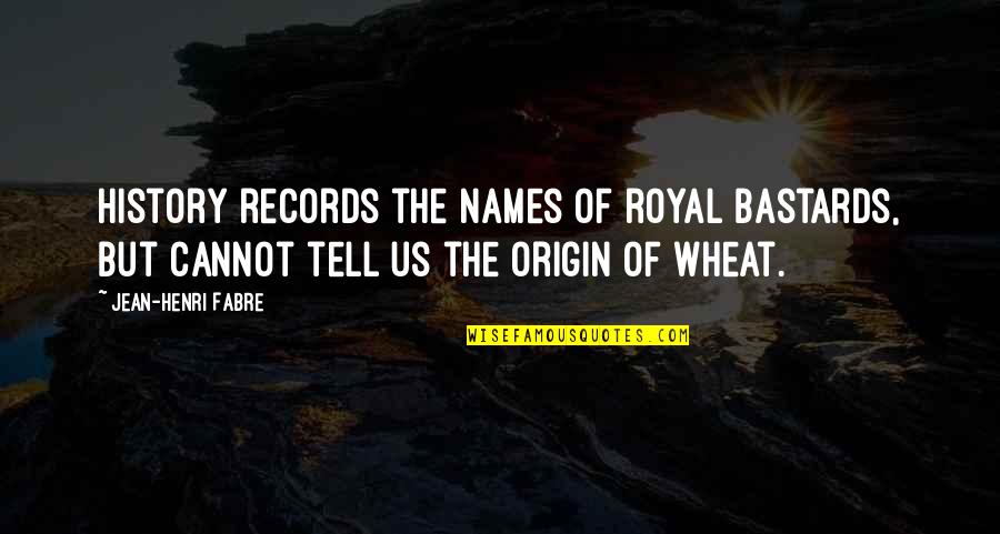 Cognize Inc Quotes By Jean-Henri Fabre: History records the names of royal bastards, but