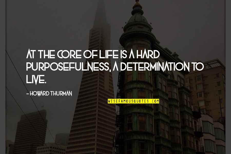 Cognomen Quotes By Howard Thurman: At the core of life is a hard