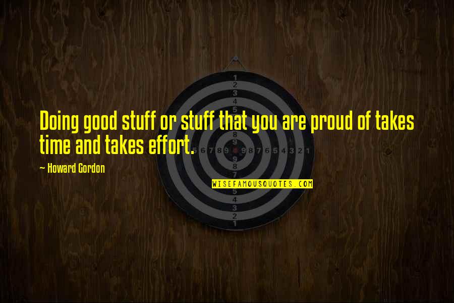 Cognoscenti Quotes By Howard Gordon: Doing good stuff or stuff that you are