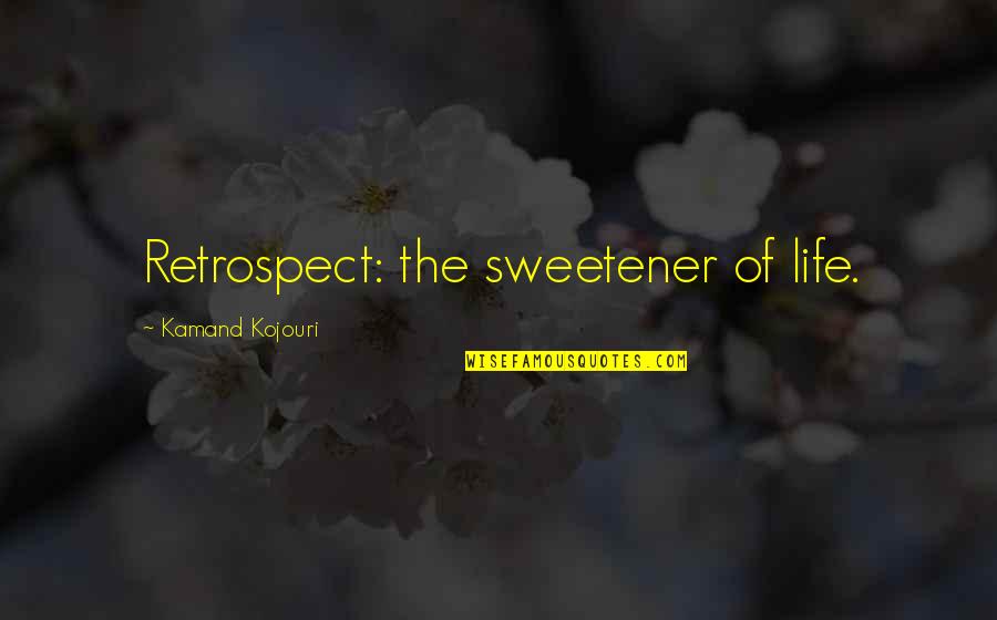 Cognoscere Quotes By Kamand Kojouri: Retrospect: the sweetener of life.