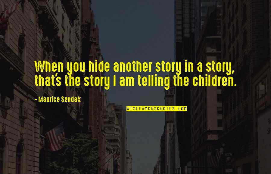 Cognoscere Quotes By Maurice Sendak: When you hide another story in a story,