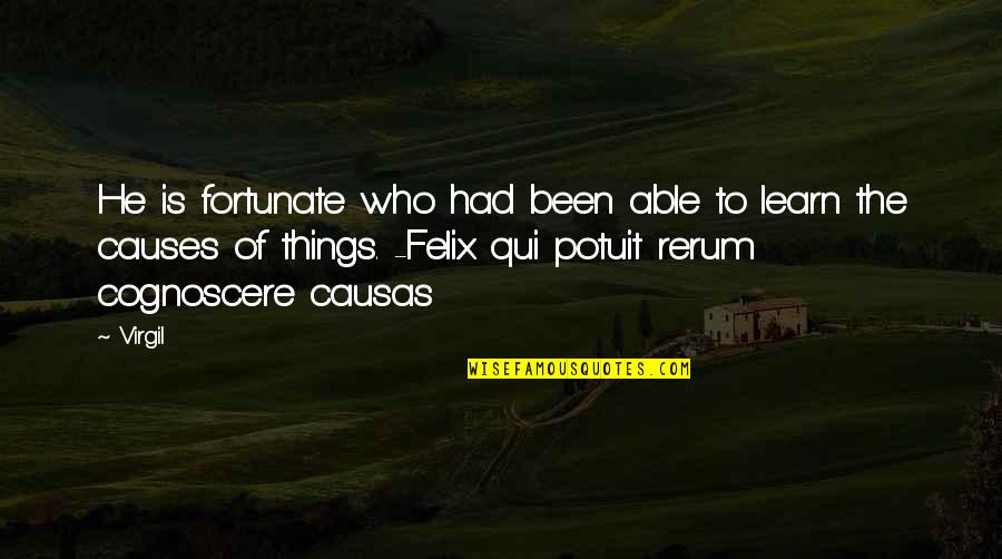 Cognoscere Quotes By Virgil: He is fortunate who had been able to Cognoscere Quotes By Virgil: He is fortunate who had been able to