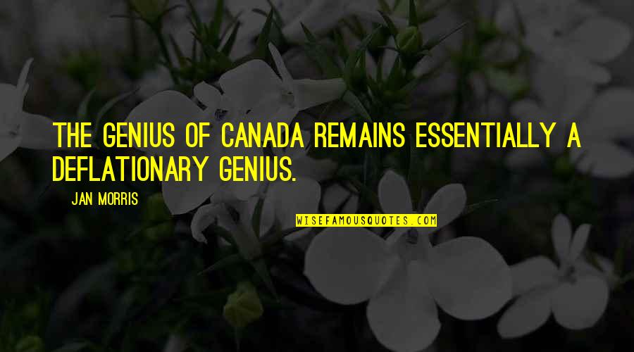 Cogollos Mas Quotes By Jan Morris: The genius of Canada remains essentially a deflationary